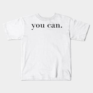 you can. Motivational quote Kids T-Shirt